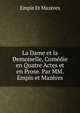 La Dame et la Demoiselle, Comedie en Quatre Actes et en Prose. Par MM. Empis et Mazeres., Empis Et Mazeres 