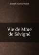 Vie de Mme de Sevigne, Joseph-Alexis Walsh 