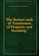 The Boston mob of "Gentlemen of Property and Standing", James Manning Winchell Yerrinton 