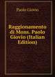 Raggionamento di Mons. Paolo Giovio (Italian Edition), Paolo Giovio 