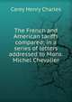 The French and American tariffs compared; in a series of letters addressed to Mons. Michel Chevalier, Carey Henry Charles 