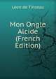 Mon Ongle Alcide (French Edition), Leon de Tinseau 