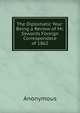 The Diplomatic Year: Being a Review of Mr. Sewards Foreign Correspondece of 1862., Heinrich Kretschmayr 