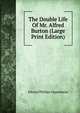 The Double Life Of Mr. Alfred Burton (Large Print Edition), Oppenheim Edward Phillips 