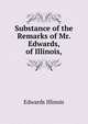 Substance of the Remarks of Mr. Edwards, of Illinois,, Edwards Illinois 