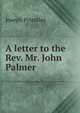 A letter to the Rev. Mr. John Palmer, Priestley, Joseph 