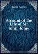 Account of the Life of Mr John Home, John Home 