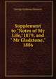 Supplement to "Notes of My Life,"1879, and " Mr Gladstone,"1886., George Anthony Denison 