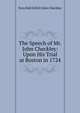 The Speech of Mr. John Checkley: Upon His Trial at Boston in 1724, Ezra Hall Gillett John Checkley 