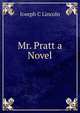 Mr. Pratt a Novel, Joseph C Lincoln 