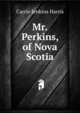 Mr.Perkins, of Nova Scotia., Carrie Jenkins Harris 