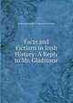 Facts and Fictions in Irish History: A Reply to Mr. Gladstone, Hugessen Knatchbull-Hugessen Brabourne 