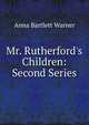 Mr. Rutherford's Children: Second Series, Anna Bartlett Warner 