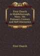 First Church in Middleborough, Mass.: Mr. Putnam's Century and Half Discourses, First Church 