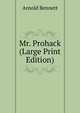 Mr. Prohack (Large Print Edition), Bennett, Arnold, 1867-1931 