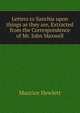 Letters to Sanchia upon things as they are, Extracted from the Correspondence of Mr. John Maxwell, Maurice Hewlett 