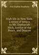 High life in New York: a series of letters to Mr. Zephariah Slick, Justice of the Peace, and Deacon, Ann Sophia Stephens 