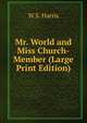 Mr. World and Miss Church-Member (Large Print Edition), W.S. Harris 