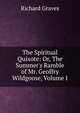 The Spiritual Quixote: Or, The Summer's Ramble of Mr. Geoffry Wildgoose, Volume I, Richard Graves 