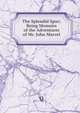 The Splendid Spur; Being Memoirs of the Adventures of Mr. John Marvel, Q 