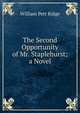 The Second Opportunity of Mr. Staplehurst; a Novel, William Pett Ridge 