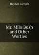 Mr. Milo Bush and Other Worties, Hayden Carruth 