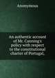 An authentic account of Mr. Canning's policy with respect to the constitutional charter of Portugal,, Heinrich Kretschmayr 