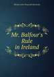 Mr. Balfour's Rule in Ireland, Michael John Fitzgerald McCarthy 