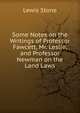 Some Notes on the Writings of Professor Fawcett, Mr. Leslie, and Professor Newman on the Land Laws, Lewis Stone 