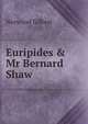Euripides & Mr Bernard Shaw, Norwood Gilbert 