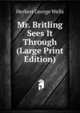 Mr. Britling Sees It Through (Large Print Edition), Herbert George Wells 