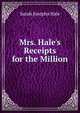 Mrs. Hale's Receipts for the Million, Sarah Josepha Hale 