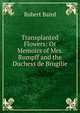 Transplanted Flowers: Or Memoirs of Mrs. Rumpff and the Duchess de Brogilie, Baird, Robert 