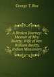 A Broken Journey: Memoir of Mrs. Beatty, Wife of Rev.William Beatty, Indian Missionary, George T. Rea 