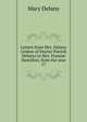 Letters from Mrs. Delany (widow of Doctor Patrick Delany) to Mrs. Frances Hamilton, from the year 17, Mary Delany 