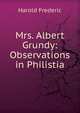 Mrs. Albert Grundy: Observations in Philistia, Frederic Harold 