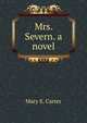 Mrs. Severn. a novel, MARY E. CARTER 