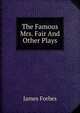 The Famous Mrs. Fair And Other Plays, James Forbes 