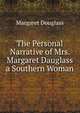 The Personal Narrative of Mrs. Margaret Dauglass a Southern Woman, Margaret Douglass 