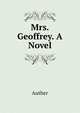 Mrs. Geoffrey. A Novel, Auther 
