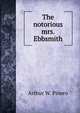 The notorious mrs. Ebbsmith, Arthur W. Pinero 