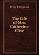 The Life of Mrs. Catherine Clive, Percy Fitzgerald 