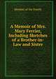 A Memoir of Mrs. Mary Ferrier, Including Sketches of a Brother-in-Law and Sister, Member of the Family 