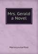 Mrs. Gerald a Novel, Maria Louise Pool 