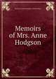 Memoirs of Mrs. Anne Hodgson, Thomas Laidman Hodgson William Shaw 