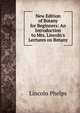 New Edition of Botany for Beginners: An Introduction to Mrs. Lincoln's Lectures on Botany, Lincoln Phelps 