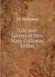Life and Letters of Mrs. Mary Galloway Giffen, J C Galloway 