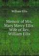 Memoir of Mrs. Mary Mercy Ellis: Wife of Rev. William Ellis, Ellis William 