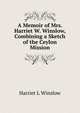 A Memoir of Mrs. Harriet W. Winslow, Combining a Sketch of the Ceylon Mission, Harriet L Winslow 