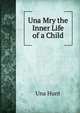 Una Mry the Inner Life of a Child, Una Hunt 